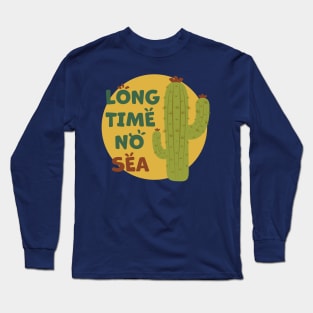 Cactus | Long Time No Sea Text, Funny (Yellow Green) Long Sleeve T-Shirt